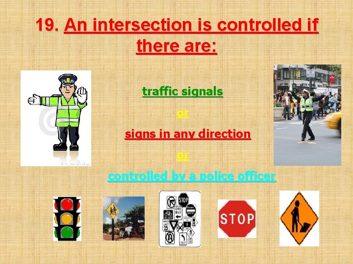 19. An intersection is controlled if there are: traffic signals or signs in any