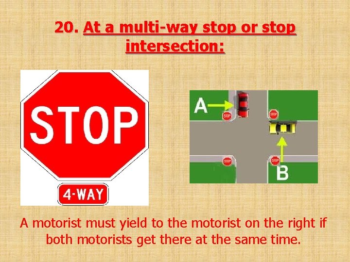 20. At a multi-way stop or stop intersection: A motorist must yield to the