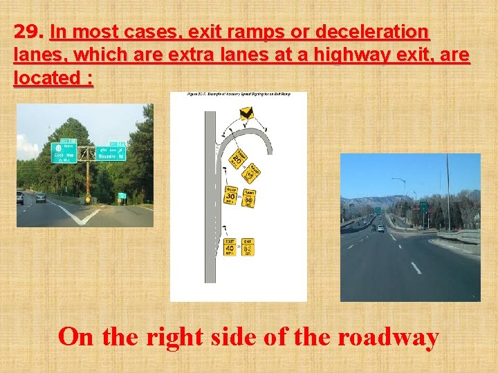 29. In most cases, exit ramps or deceleration lanes, which are extra lanes at