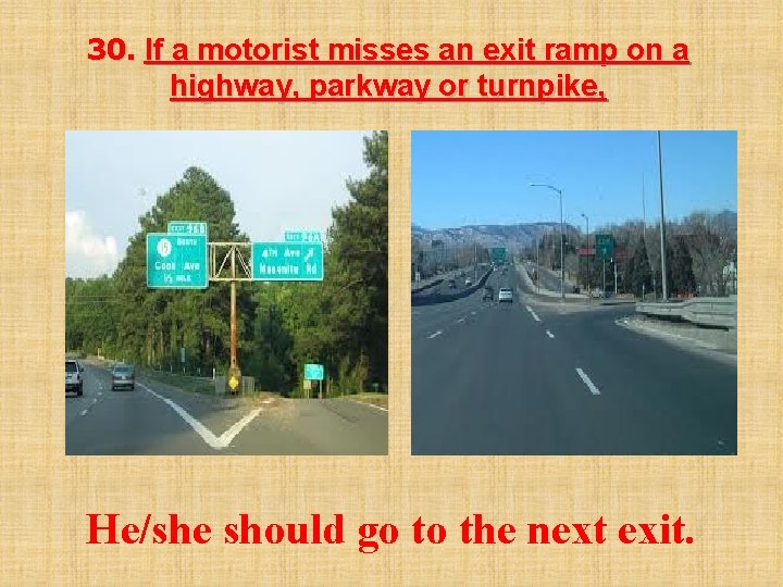 30. If a motorist misses an exit ramp on a highway, parkway or turnpike,