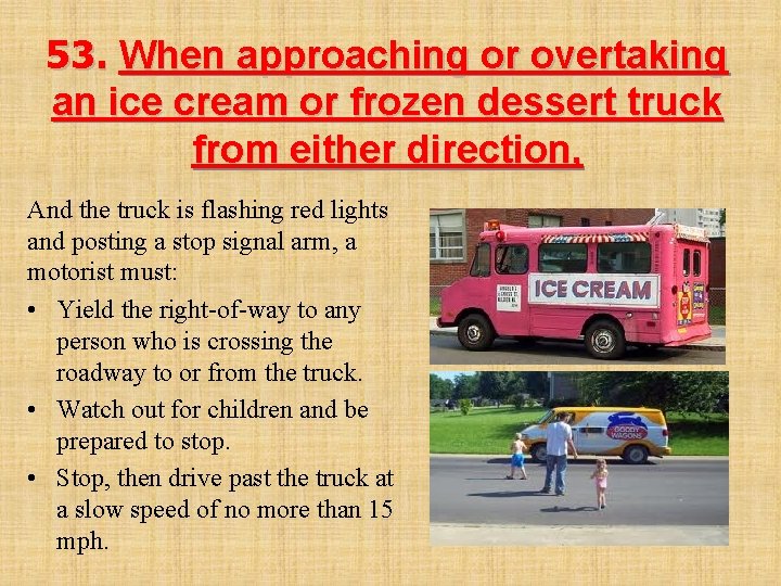 53. When approaching or overtaking an ice cream or frozen dessert truck from either