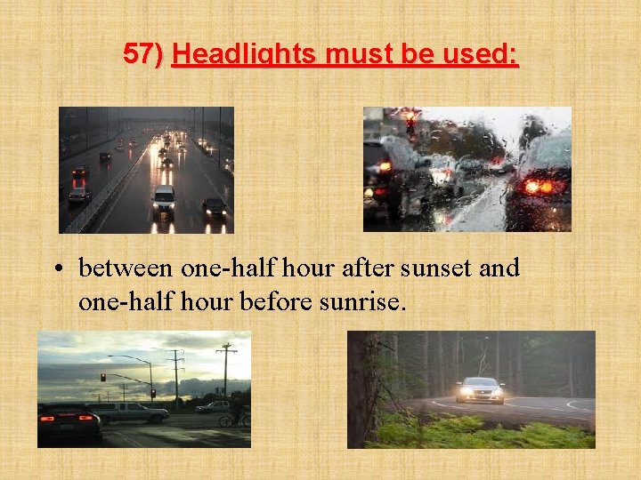 57) Headlights must be used: • between one-half hour after sunset and one-half hour
