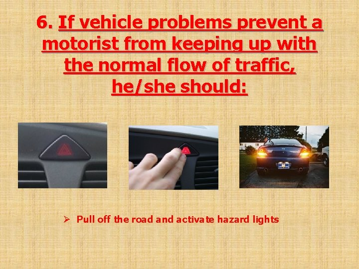 6. If vehicle problems prevent a motorist from keeping up with the normal flow