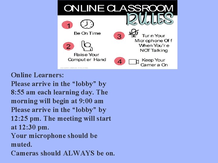 Online Learners: Please arrive in the “lobby” by 8: 55 am each learning day.