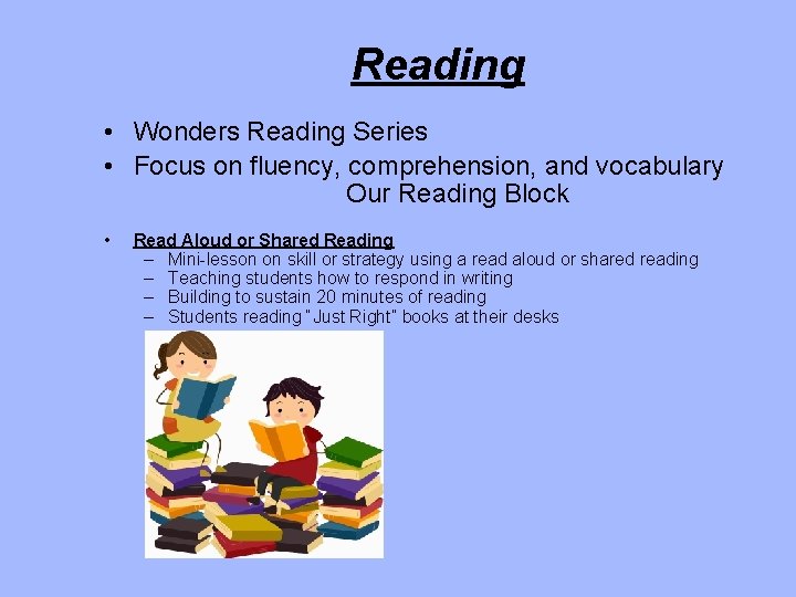 Reading • Wonders Reading Series • Focus on fluency, comprehension, and vocabulary Our Reading