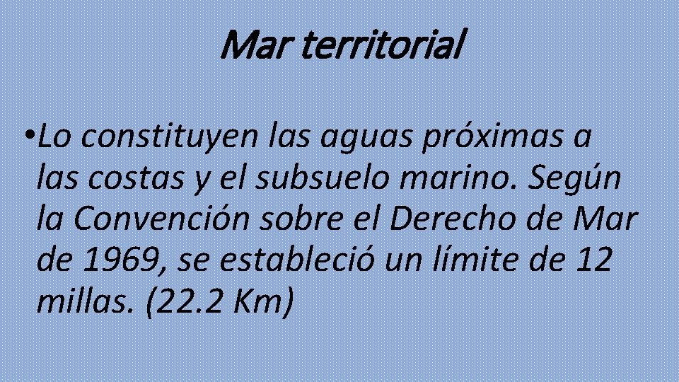 Mar territorial • Lo constituyen las aguas próximas a las costas y el subsuelo