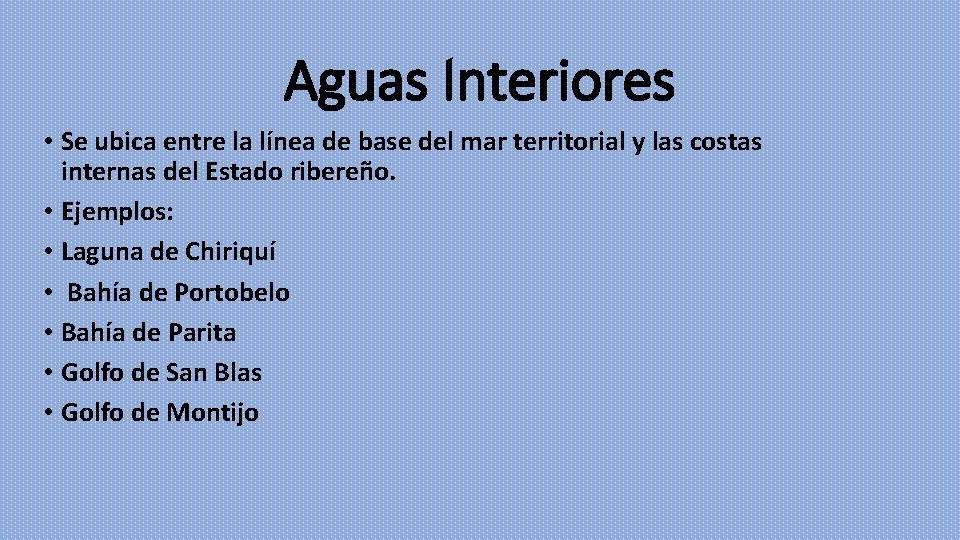 Aguas Interiores • Se ubica entre la línea de base del mar territorial y
