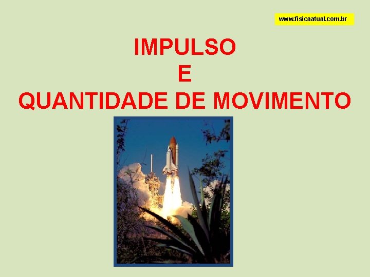 www. fisicaatual. com. br IMPULSO E QUANTIDADE DE MOVIMENTO 