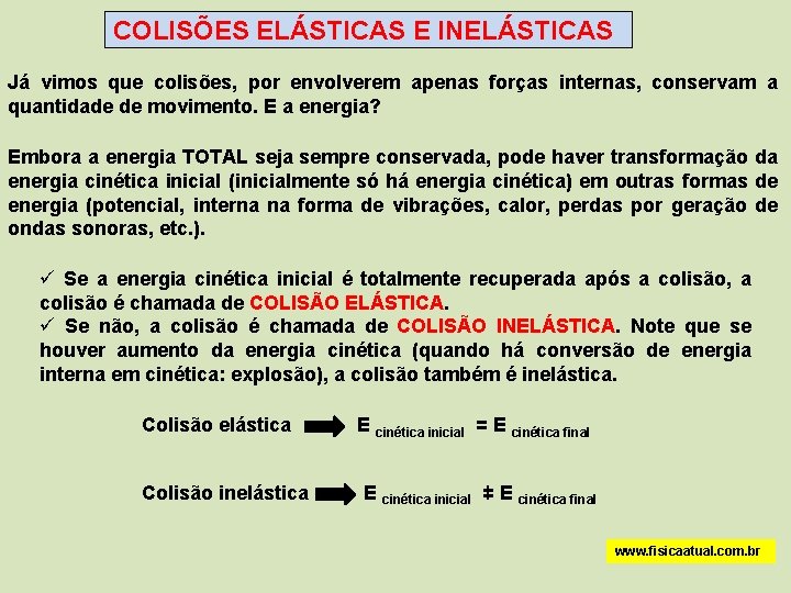 COLISÕES ELÁSTICAS E INELÁSTICAS Já vimos que colisões, por envolverem apenas forças internas, conservam