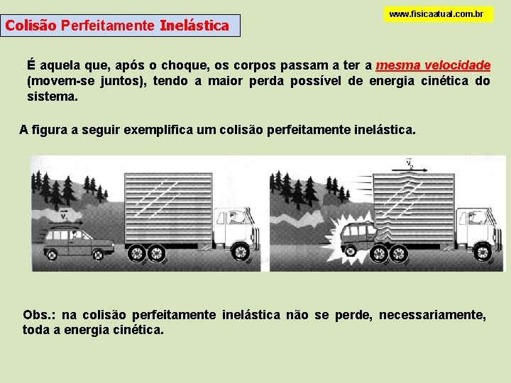 Colisão Perfeitamente Inelástica www. fisicaatual. com. br É aquela que, após o choque, os