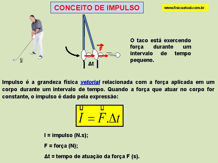 CONCEITO DE IMPULSO F Δt www. fisicaatual. com. br O taco está exercendo força