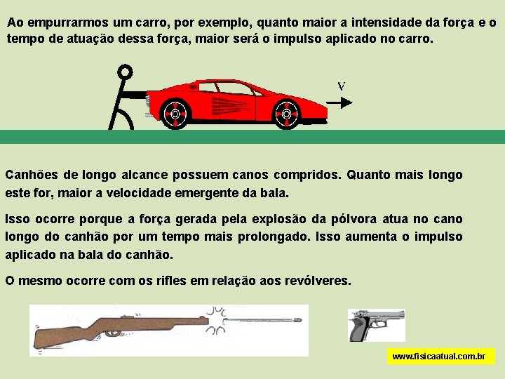 Ao empurrarmos um carro, por exemplo, quanto maior a intensidade da força e o