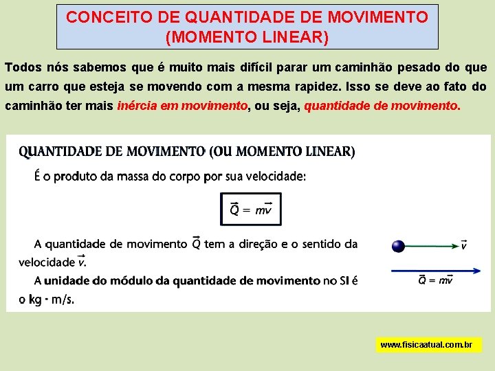 CONCEITO DE QUANTIDADE DE MOVIMENTO (MOMENTO LINEAR) Todos nós sabemos que é muito mais