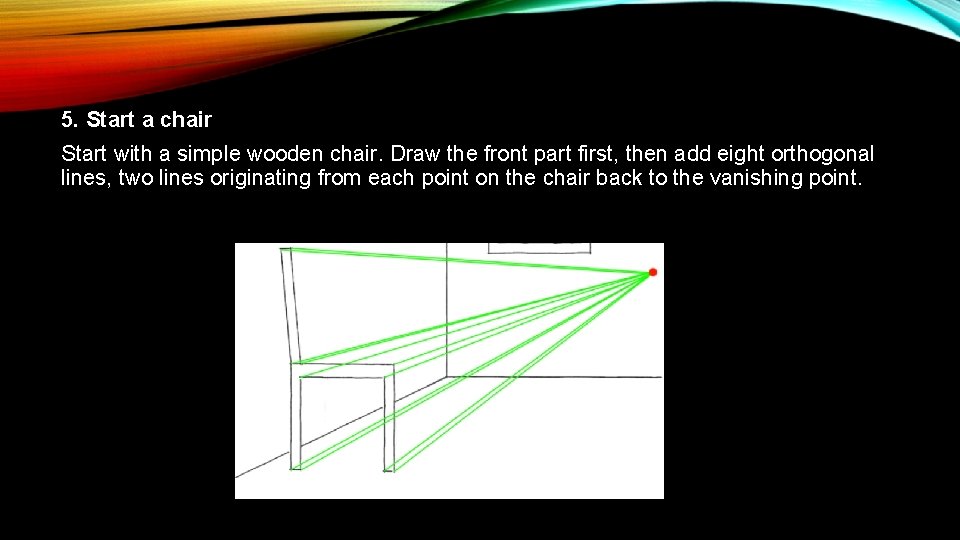 5. Start a chair Start with a simple wooden chair. Draw the front part
