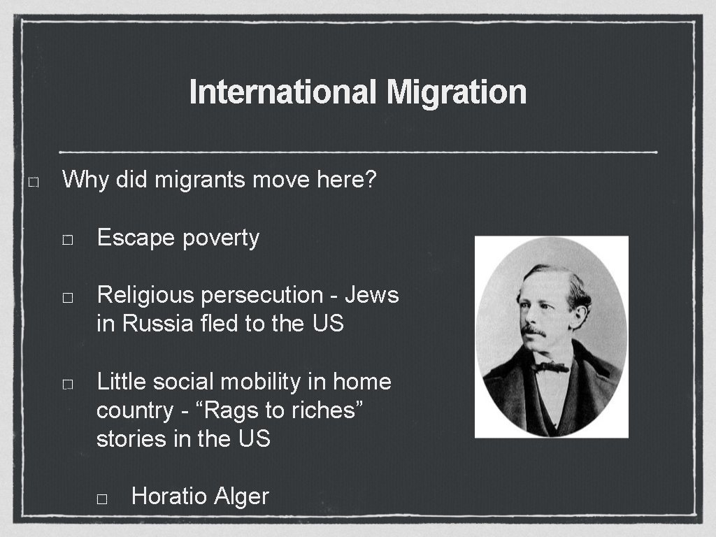 International Migration Why did migrants move here? Escape poverty Religious persecution - Jews in