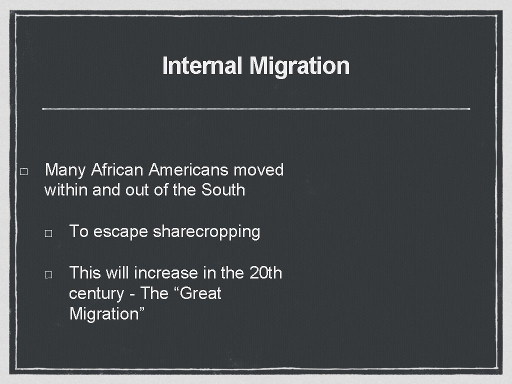 Internal Migration Many African Americans moved within and out of the South To escape