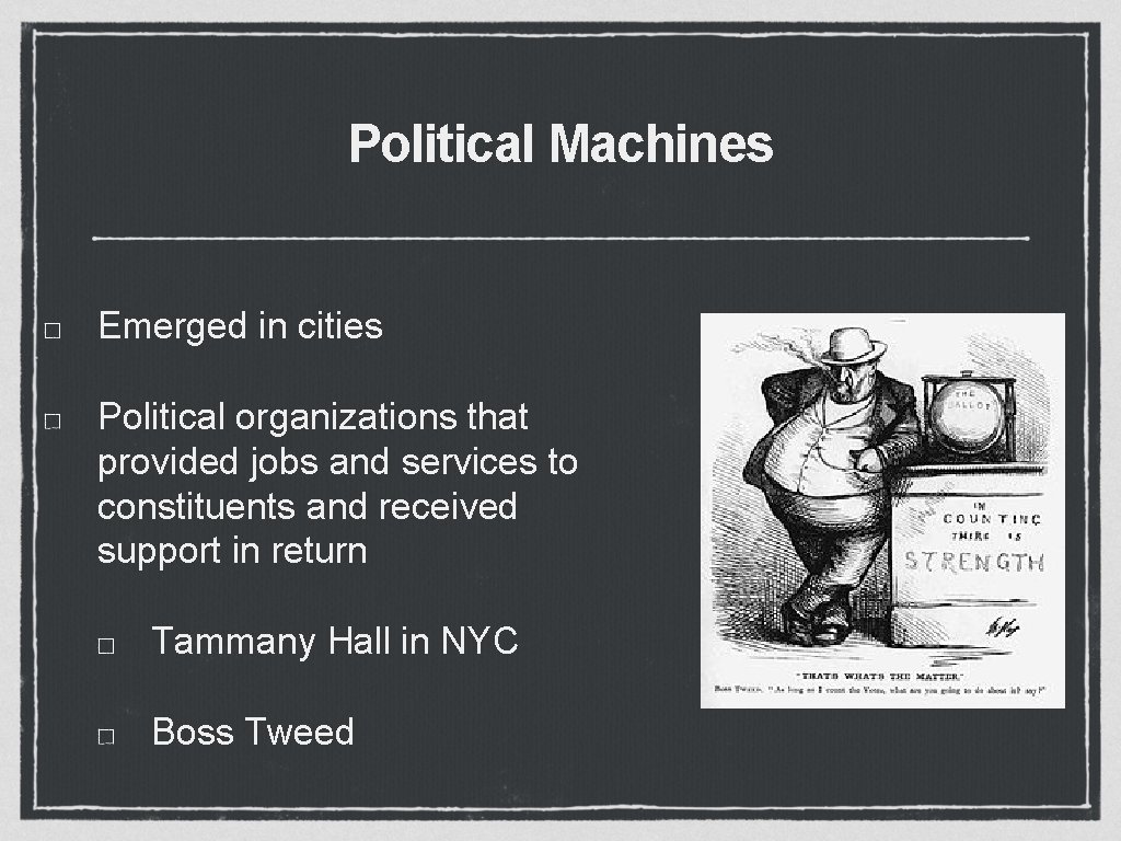 Political Machines Emerged in cities Political organizations that provided jobs and services to constituents
