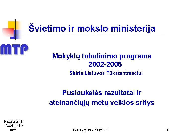 Švietimo ir mokslo ministerija Mokyklų tobulinimo programa 2002 -2005 Skirta Lietuvos Tūkstantmečiui Pusiaukelės rezultatai