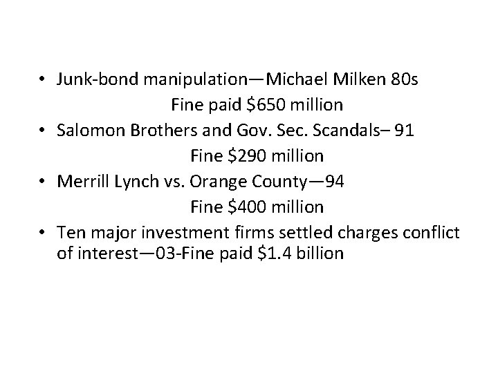  • Junk-bond manipulation—Michael Milken 80 s Fine paid $650 million • Salomon Brothers