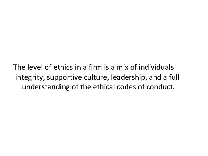 The level of ethics in a firm is a mix of individuals integrity, supportive