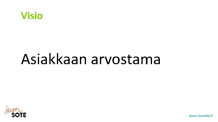 Visio Asiakkaan arvostama www. siunsote. fi 