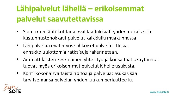 Lähipalvelut lähellä – erikoisemmat palvelut saavutettavissa • Siun soten lähtökohtana ovat laadukkaat, yhdenmukaiset ja