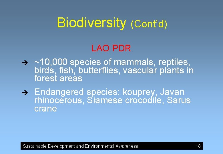 Biodiversity (Cont’d) LAO PDR è è ~10, 000 species of mammals, reptiles, birds, fish,