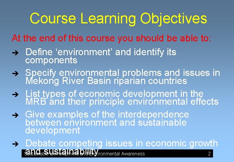 Course Learning Objectives At the end of this course you should be able to: