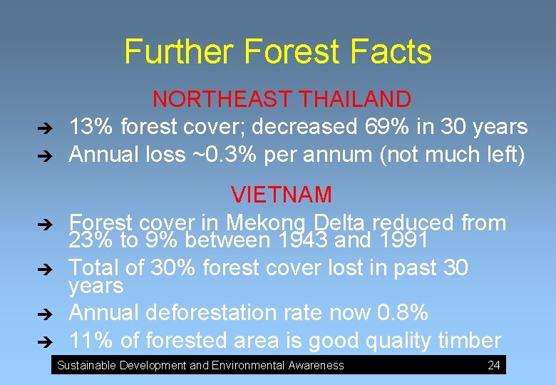 Further Forest Facts è è è NORTHEAST THAILAND 13% forest cover; decreased 69% in