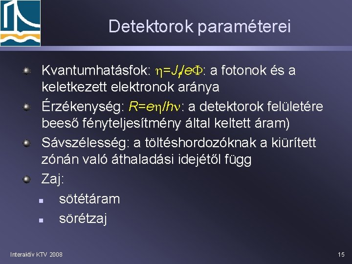 Detektorok paraméterei Kvantumhatásfok: h=Jf/e. F: a fotonok és a keletkezett elektronok aránya Érzékenység: R=eh/hn:
