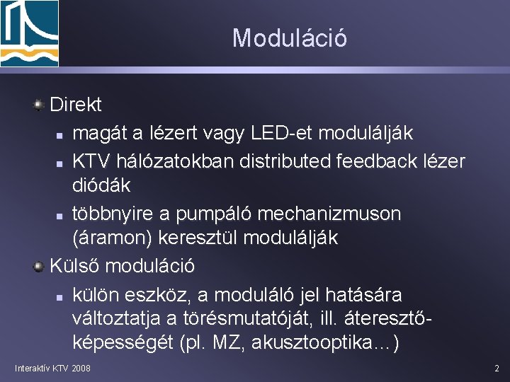 Moduláció Direkt n magát a lézert vagy LED-et modulálják n KTV hálózatokban distributed feedback