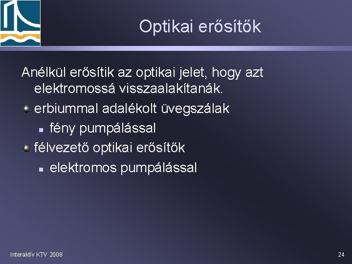 Optikai erősítők Anélkül erősítik az optikai jelet, hogy azt elektromossá visszaalakítanák. erbiummal adalékolt üvegszálak