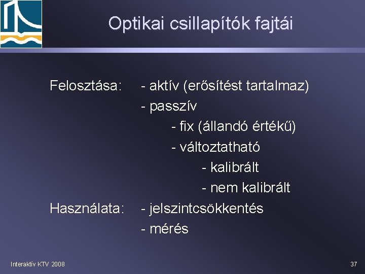 Optikai csillapítók fajtái Felosztása: Használata: Interaktív KTV 2008 - aktív (erősítést tartalmaz) - passzív
