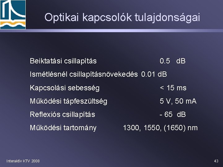 Optikai kapcsolók tulajdonságai Beiktatási csillapítás 0. 5 d. B Ismétlésnél csillapításnövekedés 0. 01 d.