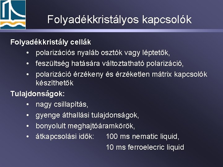 Folyadékkristályos kapcsolók Folyadékkristály cellák • polarizációs nyaláb osztók vagy léptetők, • feszültség hatására változtatható