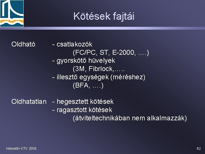 Kötések fajtái Oldható - csatlakozók (FC/PC, ST, E-2000, …. ) - gyorskötő hüvelyek (3