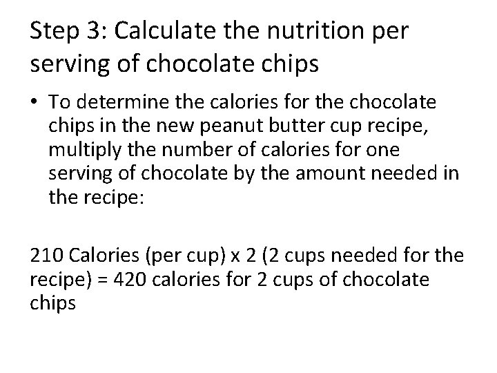 Step 3: Calculate the nutrition per serving of chocolate chips • To determine the