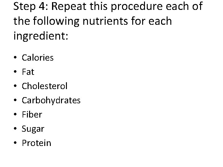 Step 4: Repeat this procedure each of the following nutrients for each ingredient: •