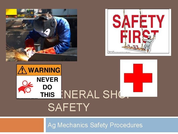 GENERAL SHOP SAFETY Ag Mechanics Safety Procedures 