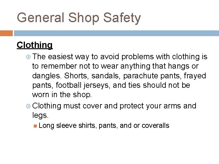 General Shop Safety Clothing The easiest way to avoid problems with clothing is to