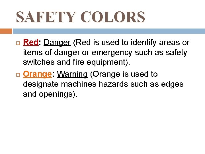 SAFETY COLORS Red: Danger (Red is used to identify areas or items of danger