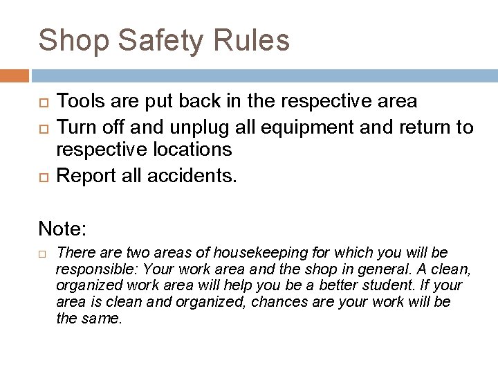 Shop Safety Rules Tools are put back in the respective area Turn off and