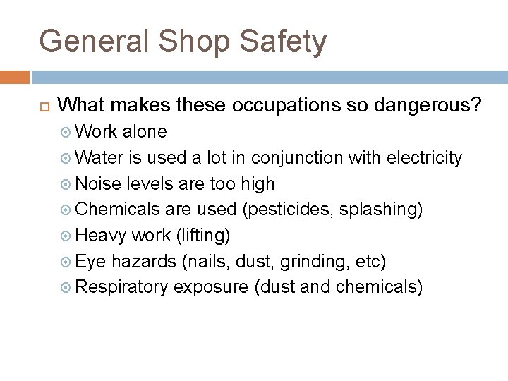 General Shop Safety What makes these occupations so dangerous? Work alone Water is used