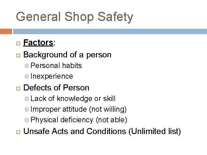 General Shop Safety Factors: Background of a person Personal habits Inexperience Defects of Person