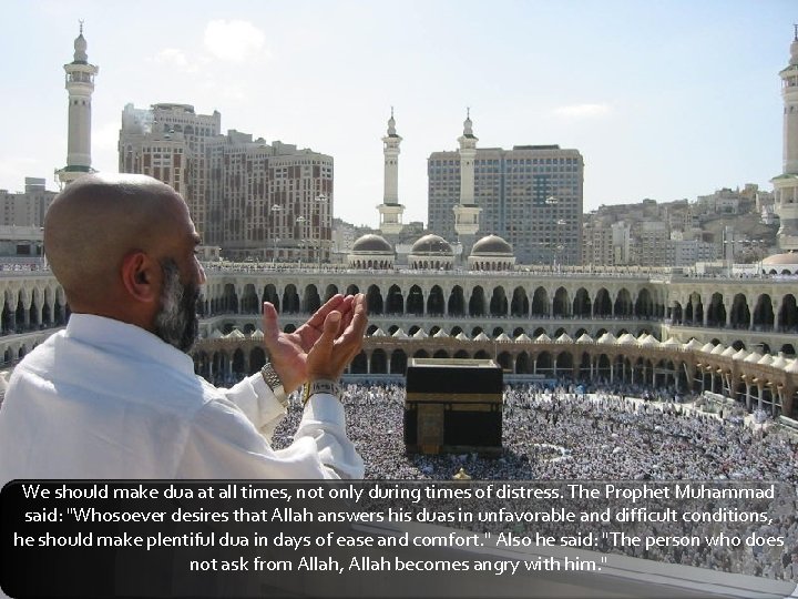 We should make dua at all times, not only during times of distress. The