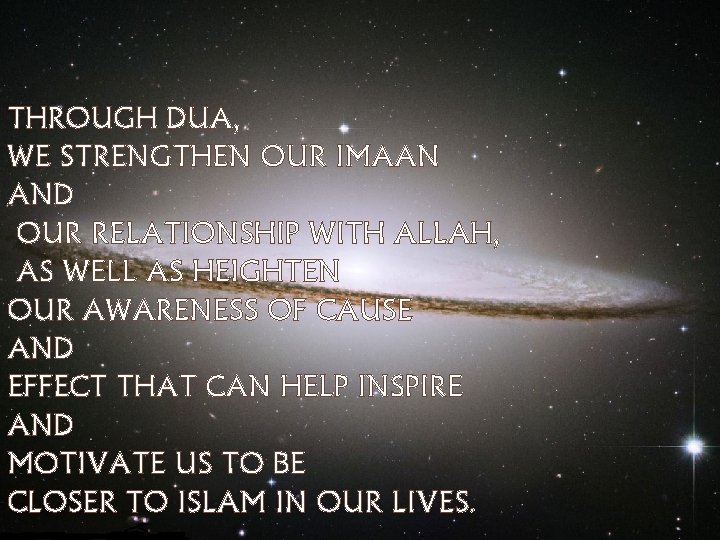 THROUGH DUA, WE STRENGTHEN OUR IMAAN AND OUR RELATIONSHIP WITH ALLAH, AS WELL AS