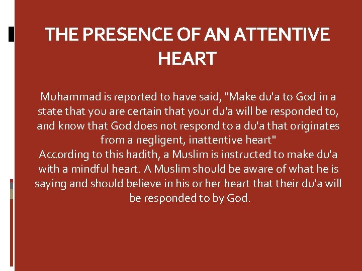 THE PRESENCE OF AN ATTENTIVE HEART Muhammad is reported to have said, "Make du'a