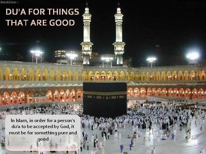 DU'A FOR THINGS THAT ARE GOOD In Islam, in order for a person's du'a