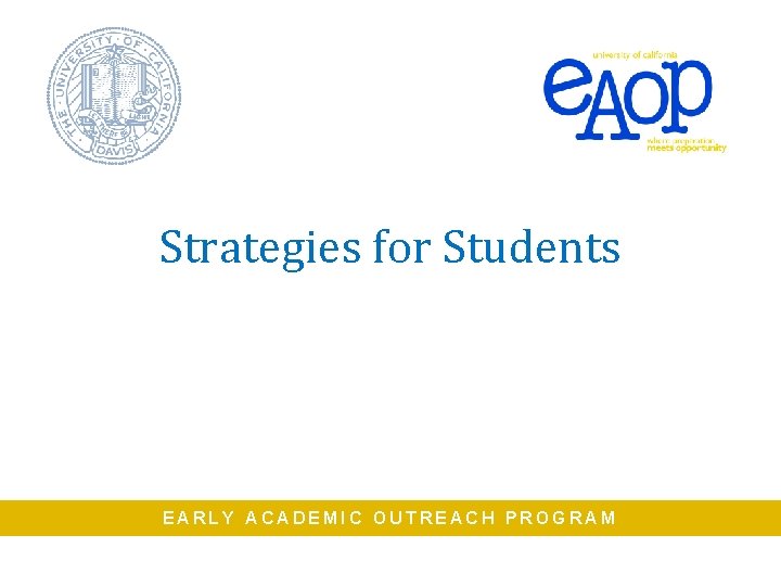 Strategies for Students EARLY ACADEMIC OUTREACH PROGRAM 