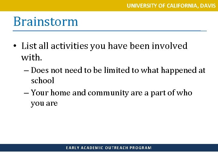 UNIVERSITY OF CALIFORNIA, DAVIS Brainstorm • List all activities you have been involved with.